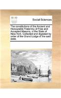 The Constitutions of the Ancient and Honourable Fraternity of Free and Accepted Masons, in the State of New-York. Collected and Digested by Order of the Grand Lodge of the Said State.: (English)