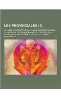 Les Provinciales; Ou Les Lettres Escrites Par Louis de Montalte [Pseud.], a Un Provincial de Ses Amis, & Aux RR. Pp. Jesuites: Sur Le Sujet de La Mora