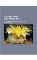 Cours de Droit Constitutionnel, 2; Professe a la Faculte de Droit de Paris