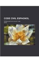 Code Civil Espagnol; Promulgue Le 24 Juillet 1889: (French)