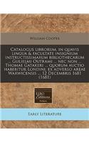 Catalogus Librorum, in Quavis Lingua & Facultate Insignium Instructissimarum Bibliothecarum ... Gulielmi Outrami ... NEC Non ... Thomae Gatakeri ... Quorum Auctio Habebitur Londini, Ex Adverso Areae Warwicensis ... 12 Decembris 1681 (1681): (Latin)
