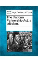 The Uniform Partnership Act, a Criticism.