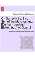 On Surrey Hills. by a Son of the Marshes, Etc. [Denham Jordan.] [Edited by J. A. Owen.]