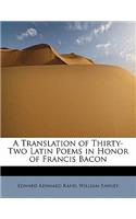 A Translation of Thirty-Two Latin Poems in Honor of Francis Bacon