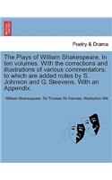 Plays of William Shakespeare. in Ten Volumes. with the Corrections and Illustrations of Various Commentators; To Which Are Added Notes by S. Johns