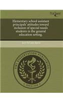 Elementary School Assistant Principals' Attitudes Toward Inclusion of Special Needs Students in the General Education Setting