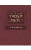 Martin Luther Und Die Reformationsbewegung in Deutschland Vom Jahre 1520-1532 in Auszugen Aus Marino Sanuto's Diarien