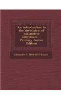 An Introduction to the Chemistry of Radioactive Substances: (English)