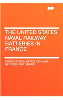 The United States Naval Railway Batteries in France