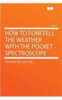 How to Foretell the Weather with the Pocket Spectroscope