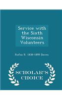 Service with the Sixth Wisconsin Volunteers - Scholar's Choice Edition