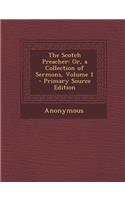 The Scotch Preacher: Or, a Collection of Sermons, Volume 1 - Primary Source Edition