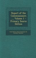 Report of the Commissioners ..., Volume 1 - Primary Source Edition