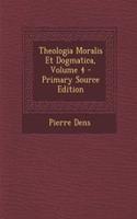 Theologia Moralis Et Dogmatica, Volume 4