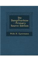 Die Dampfturbine - Primary Source Edition