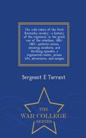 The Wild Riders of the First Kentucky Cavalry: A History of the Regiment, in the Great War of the Rebellion, 1861-1865: Pathetic Scenes, Amusing Incid