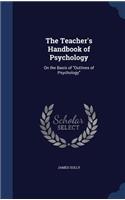 The Teacher's Handbook of Psychology: On the Basis of Outlines of Psychology