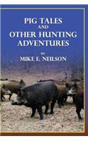 Pig Tales and Other Hunting Adventures