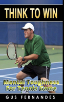 Think to Win : Mental Toughness for Tennis Game