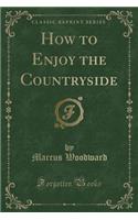 How to Enjoy the Countryside (Classic Reprint)