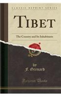 Tibet: The Country and Its Inhabitants (Classic Reprint)