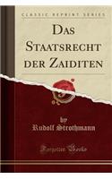 Das Staatsrecht Der Zaiditen (Classic Reprint)