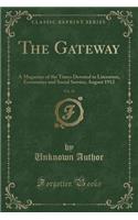 The Gateway, Vol. 19: A Magazine of the Times Devoted to Literature, Economics and Social Service; August 1912 (Classic Reprint)
