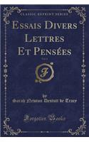 Essais Divers Lettres Et Pensées, Vol. 1 (Classic Reprint)