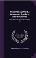 Observations On the Geology of Southern New Brunswick: Made Principally During the Summer of 1864(English)