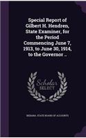 Special Report of Gilbert H. Hendren, State Examiner, for the Period Commencing June 7, 1913, to June 30, 1914, to the Governor ..