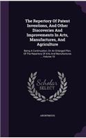 The Repertory Of Patent Inventions, And Other Discoveries And Improvements In Arts, Manufactures, And Agriculture: Being A Continuation, On An Enlarged Plan, Of The Repertory Of Arts And Manufactures ..., Volume 10
