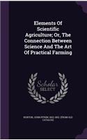 Elements Of Scientific Agriculture; Or, The Connection Between Science And The Art Of Practical Farming