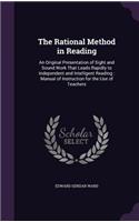 The Rational Method in Reading: An Original Presentation of Sight and Sound Work That Leads Rapidly to Independent and Intelligent Reading: Manual of Instruction for the Use of Tea(English)