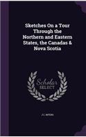 Sketches On a Tour Through the Northern and Eastern States, the Canadas & Nova Scotia