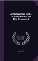 Contribution to the Interpretation of the New Testament