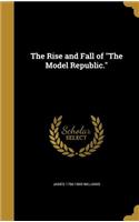 The Rise and Fall of The Model Republic.