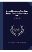 Annual Reports of the State Roads Commission for the Years: 1916/1919