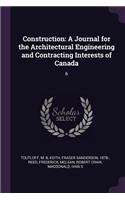 Construction: A Journal for the Architectural Engineering and Contracting Interests of Canada: 6