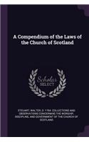 A Compendium of the Laws of the Church of Scotland