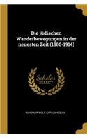 Die Jüdischen Wanderbewegungen in Der Neuesten Zeit (1880-1914)