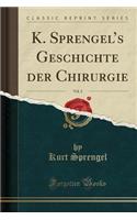 K. Sprengels Geschichte der Chirurgie, Vol. 2 (Classic Reprint)