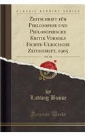 Zeitschrift FÃ¼r Philosophie Und Philosophische Kritik Vormals Fichte-Ulricische Zeitschrift, 1905, Vol. 126 (Classic Reprint)