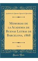 Memorias de la Academia de Buenas Letras de Barcelona, 1868, Vol. 2 (Classic Reprint)