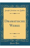 Dramatische Werke, Vol. 1 (Classic Reprint)