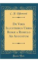 de Viris Illustribus Urbis Romæ a Romulo Ad Augustum (Classic Reprint)