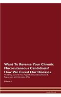 Want To Reverse Your Chronic Mucocutaneous Candidiasis? How We Cured Our Diseases. The 30 Day Journal for Raw Vegan Plant-Based Detoxification & Regeneration with Information & Tips Volume 1