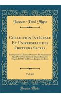 Collection Intégrale Et Universelle Des Orateurs Sacrés, Vol. 69: Renfermant Les Oeuvres Oratoires Des Prédicateurs Qui Ont Le Plus Illustré La Chaire Française Depuis 1789 Et Au Dessus, Jusqu'a Nos Jours (Classic 