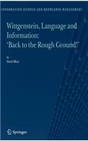 Wittgenstein, Language and Information: Back to the Rough Ground!