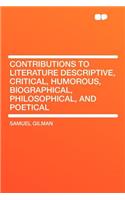 Contributions to Literature Descriptive, Critical, Humorous, Biographical, Philosophical, and Poetical