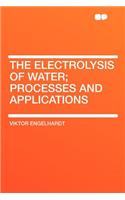 The Electrolysis of Water; Processes and Applications